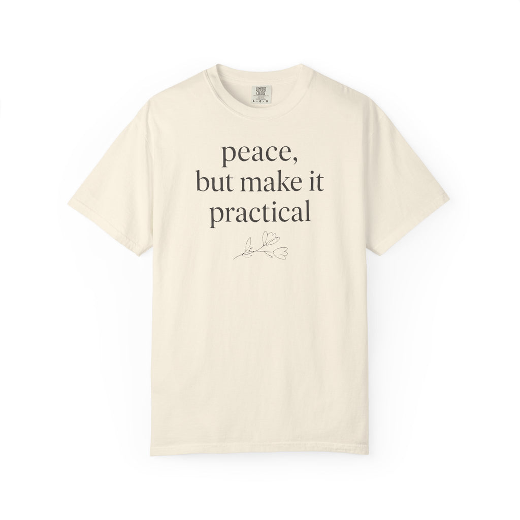 Peace But Make It Practical T-shirt T-shirt