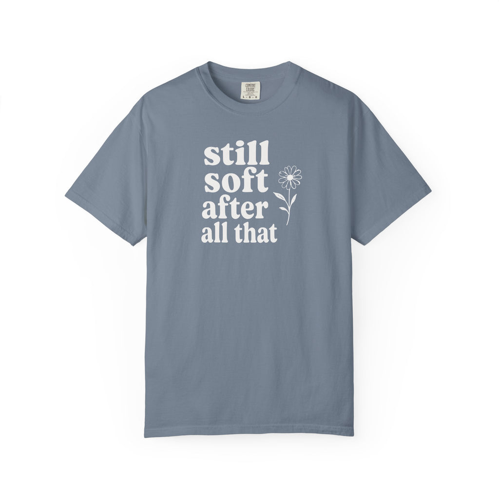 Still Soft After All That Flower T-shirt