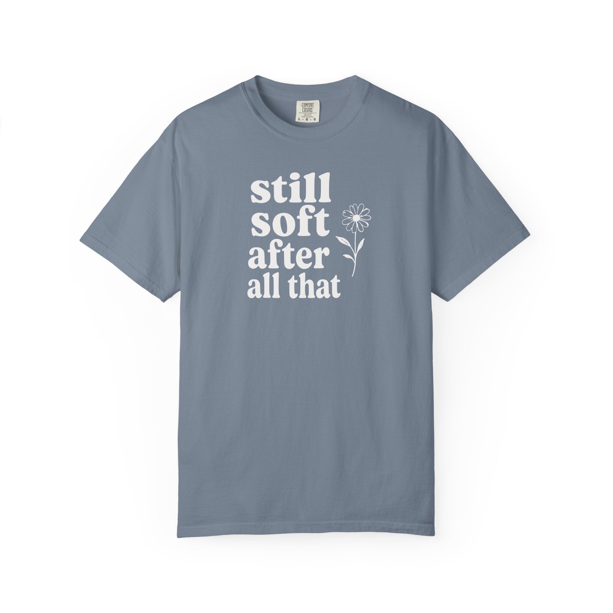 Still Soft After All That Flower T-shirt
