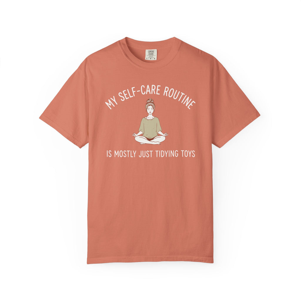 My Self-Care Routine is Mostly Just Tidying Toys T-shirt