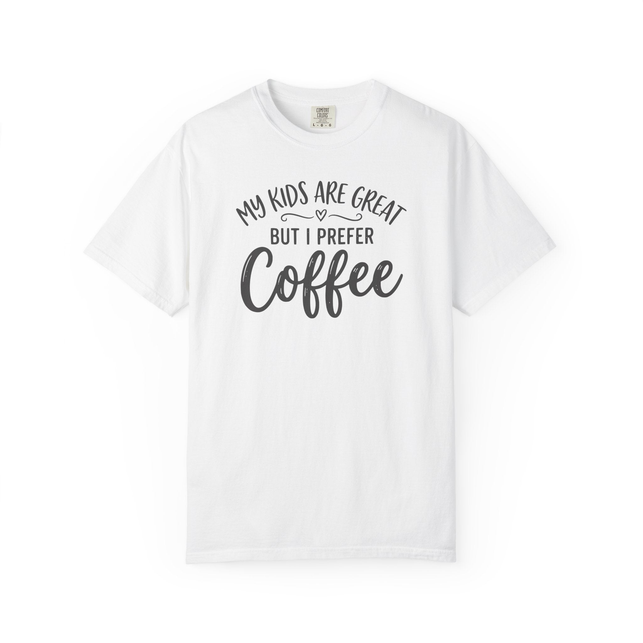 My Kids Are Great But I Prefer Coffee  T-shirt