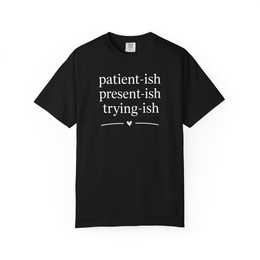 Patient-ish Present-ish Trying-ish Heart T-shirt T-shirt