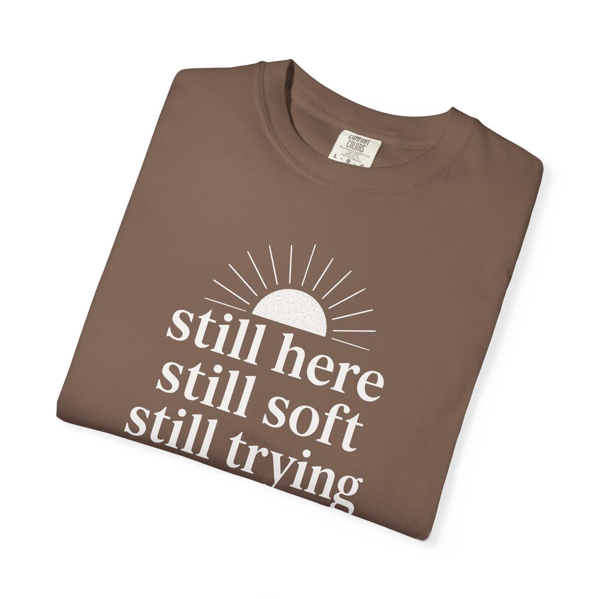 Still Here Still Soft Still Trying Sunrise T-shirt