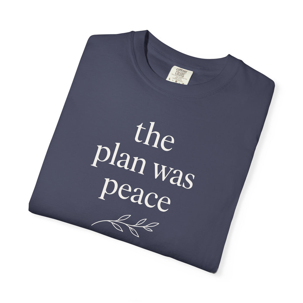 The Plan Was Peace T-shirt