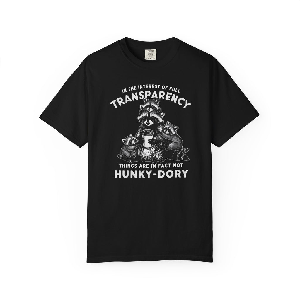 Things are in Fact Not Hunky-Dory Raccoon T-shirt