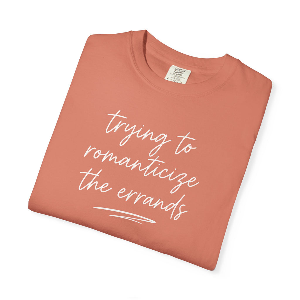 Trying to Romanticize the Errands T-shirt