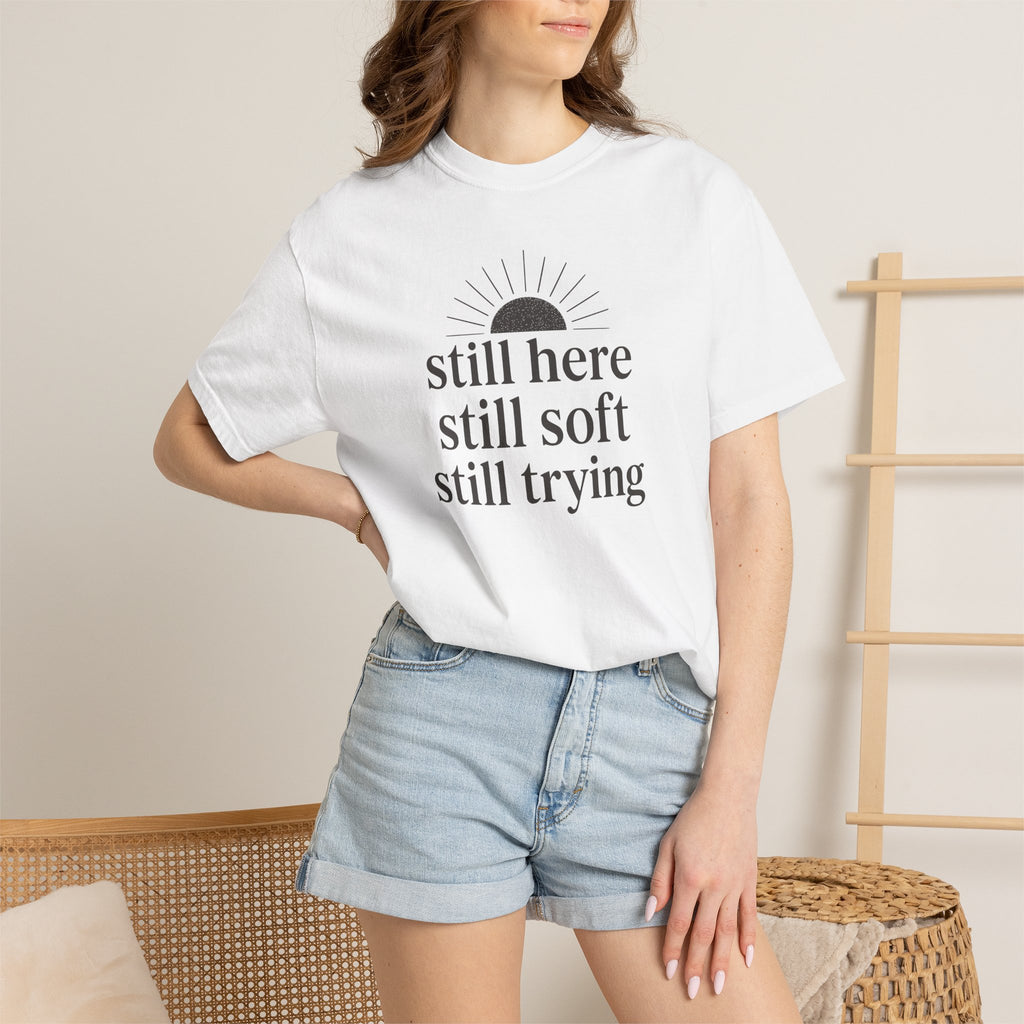 Still Here Still Soft Still Trying Sunrise T-shirt