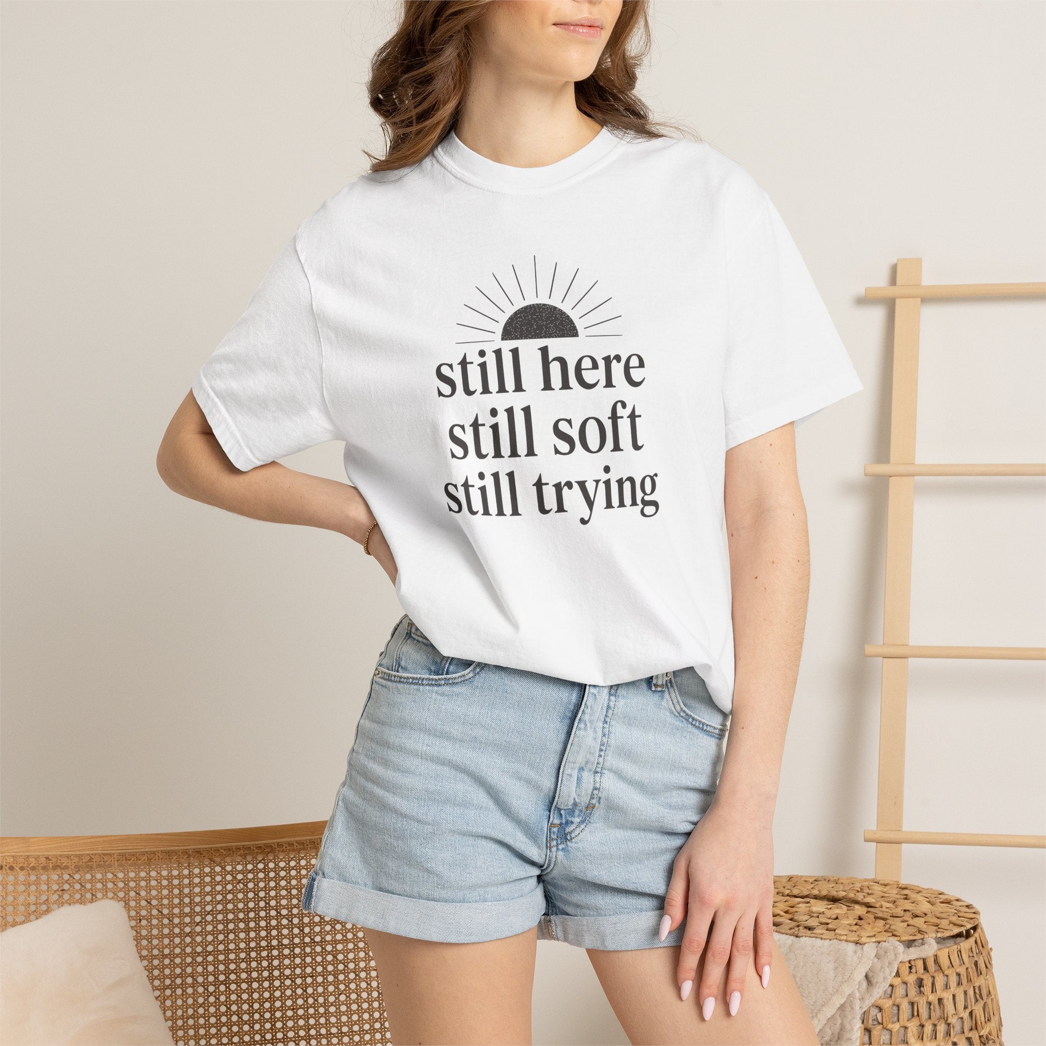 Still Here Still Soft Still Trying Sunrise T-shirt