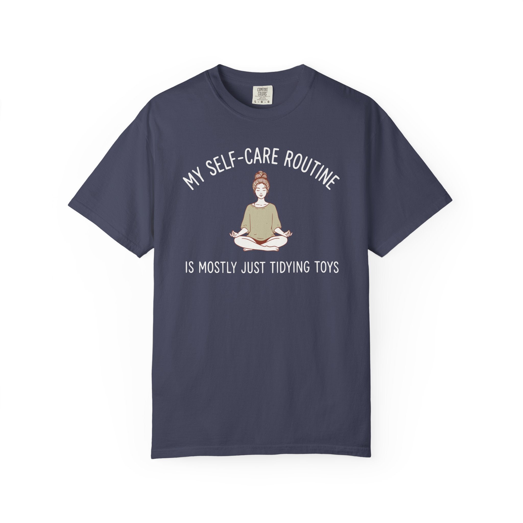 My Self-Care Routine is Mostly Just Tidying Toys T-shirt