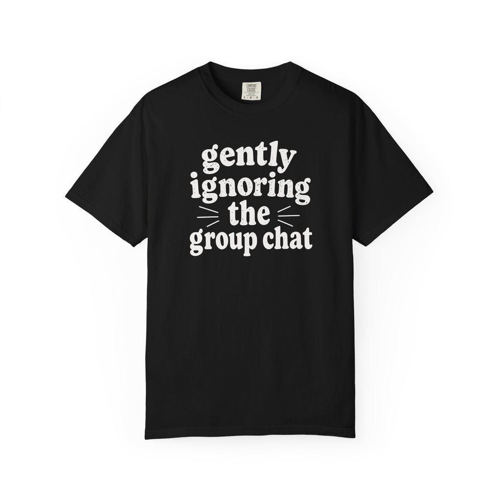 Gently Ignoring the Group Chat T-shirt