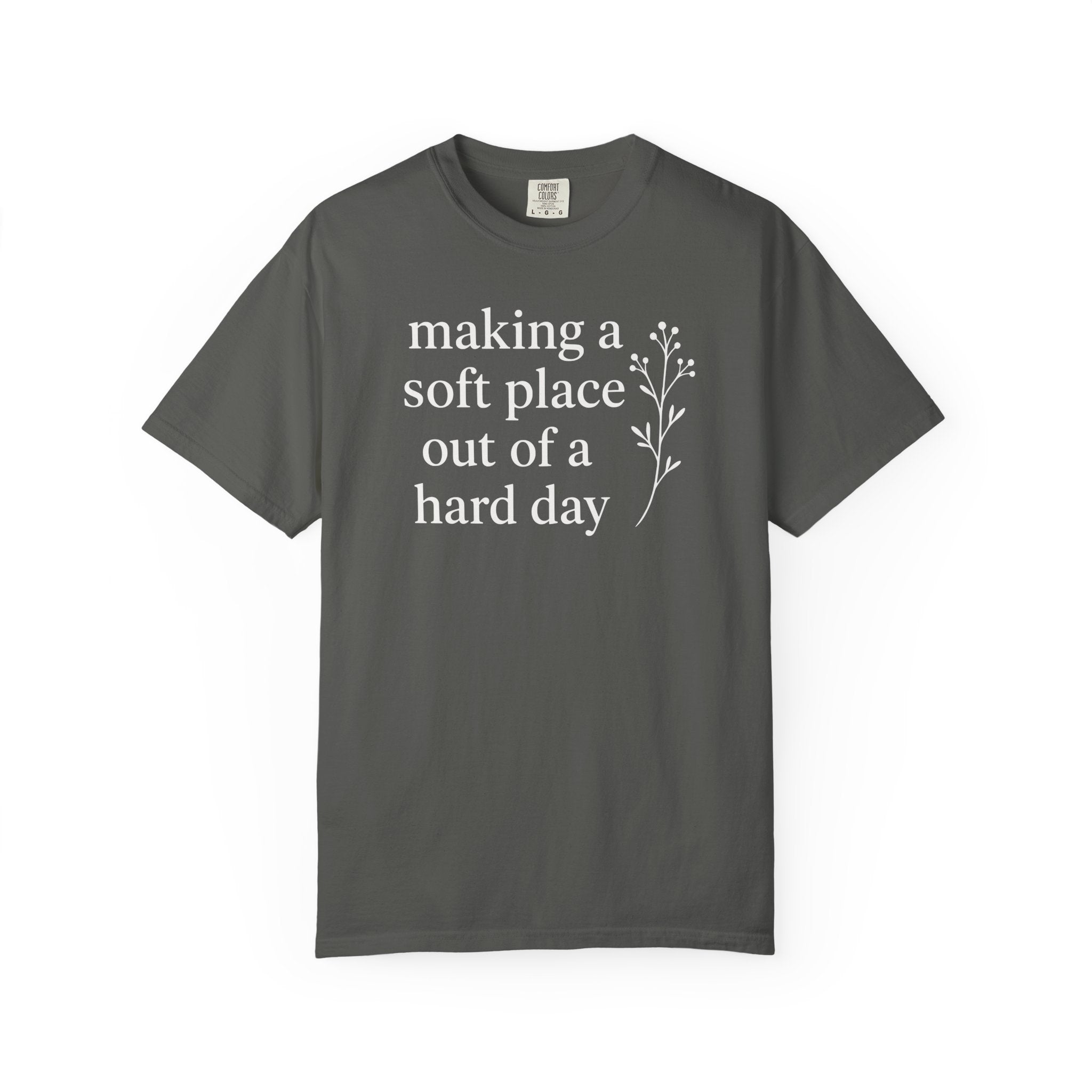Making A Soft Place Out of A Hard Day T-shirt