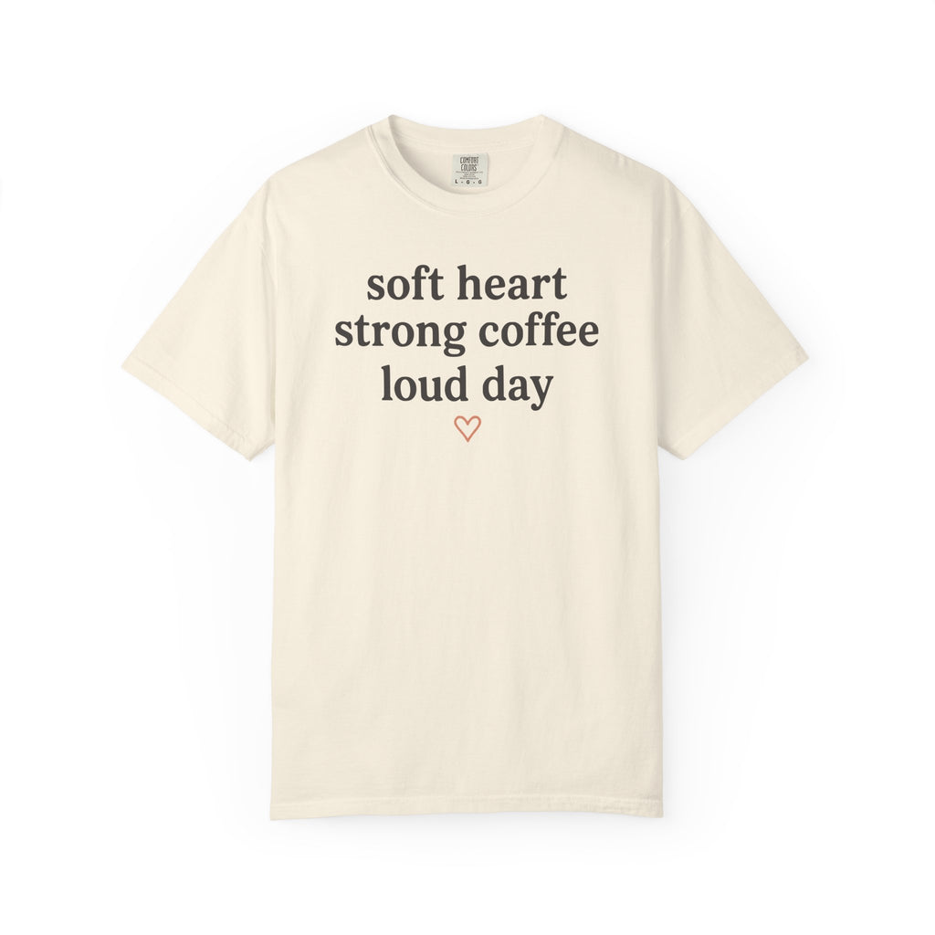 Soft Heart Strong Coffee Loud Day Heart T-shirt