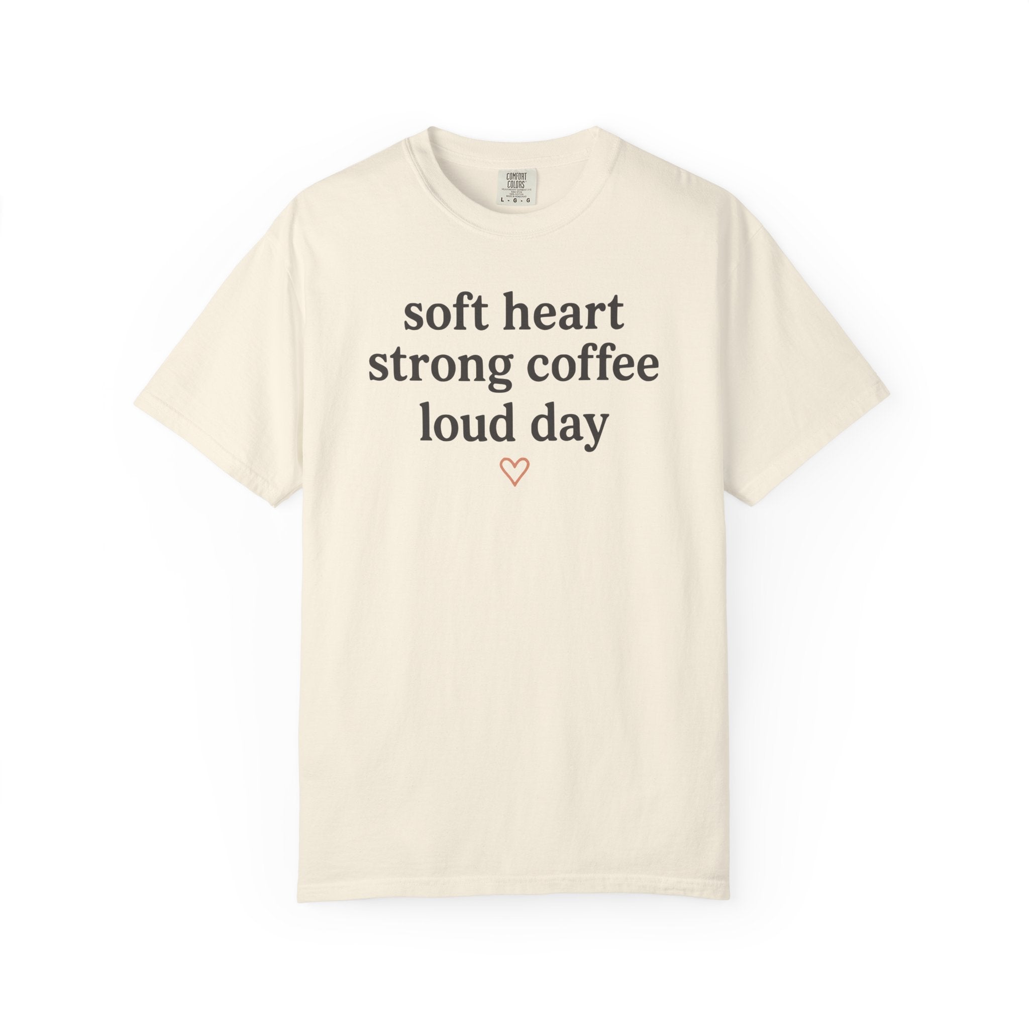 Soft Heart Strong Coffee Loud Day Heart T-shirt