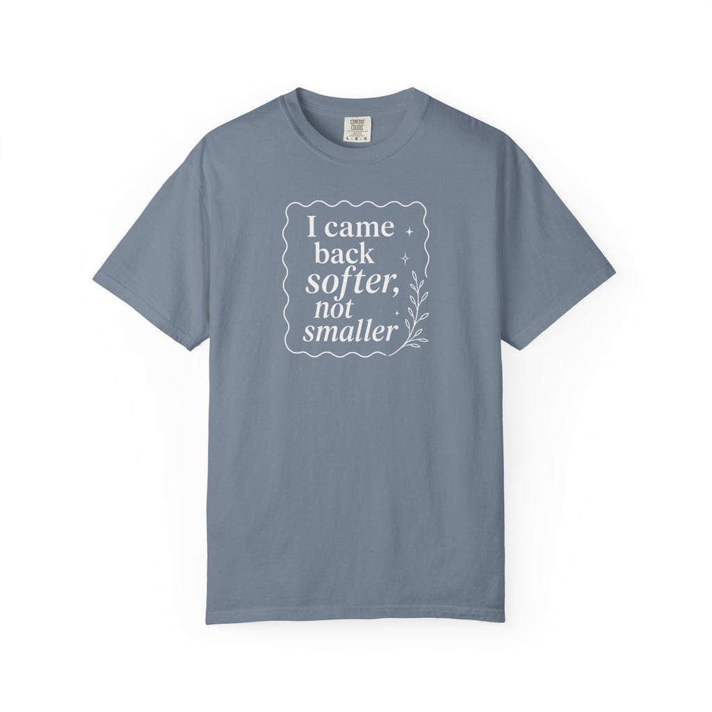 I Came Back Softer Not Smaller T-shirt