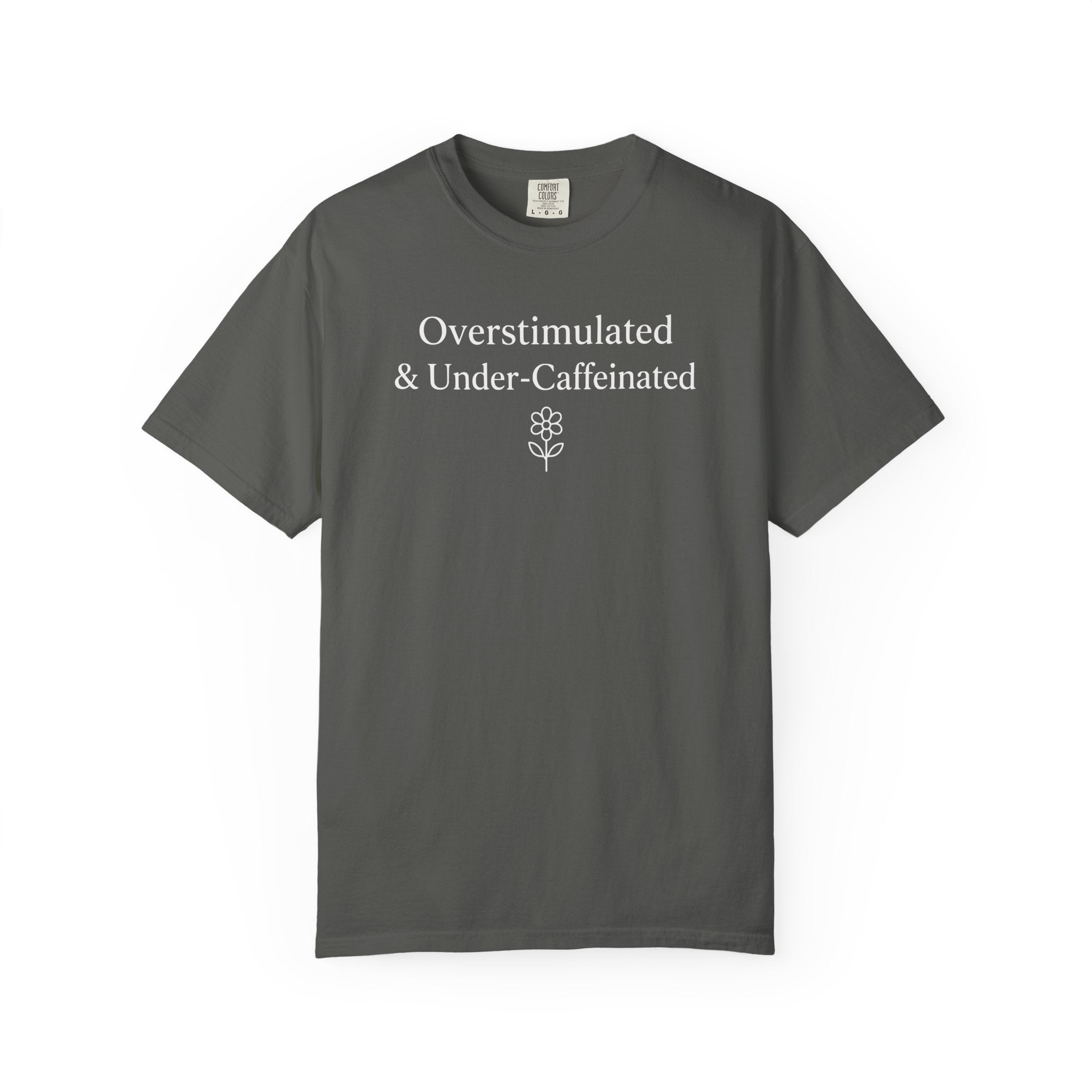 Overstimulated & Under-Caffeinated Flower T-shirt