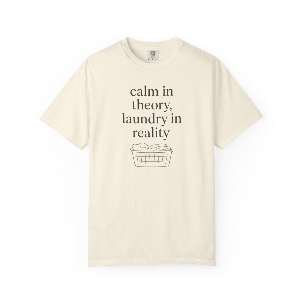 Calm In Theory Laundry In Reality T-shirt