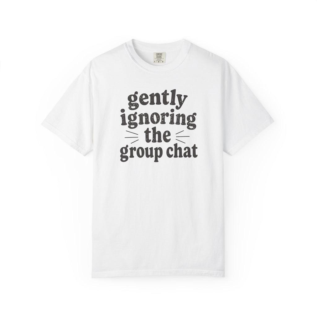 Gently Ignoring the Group Chat T-shirt