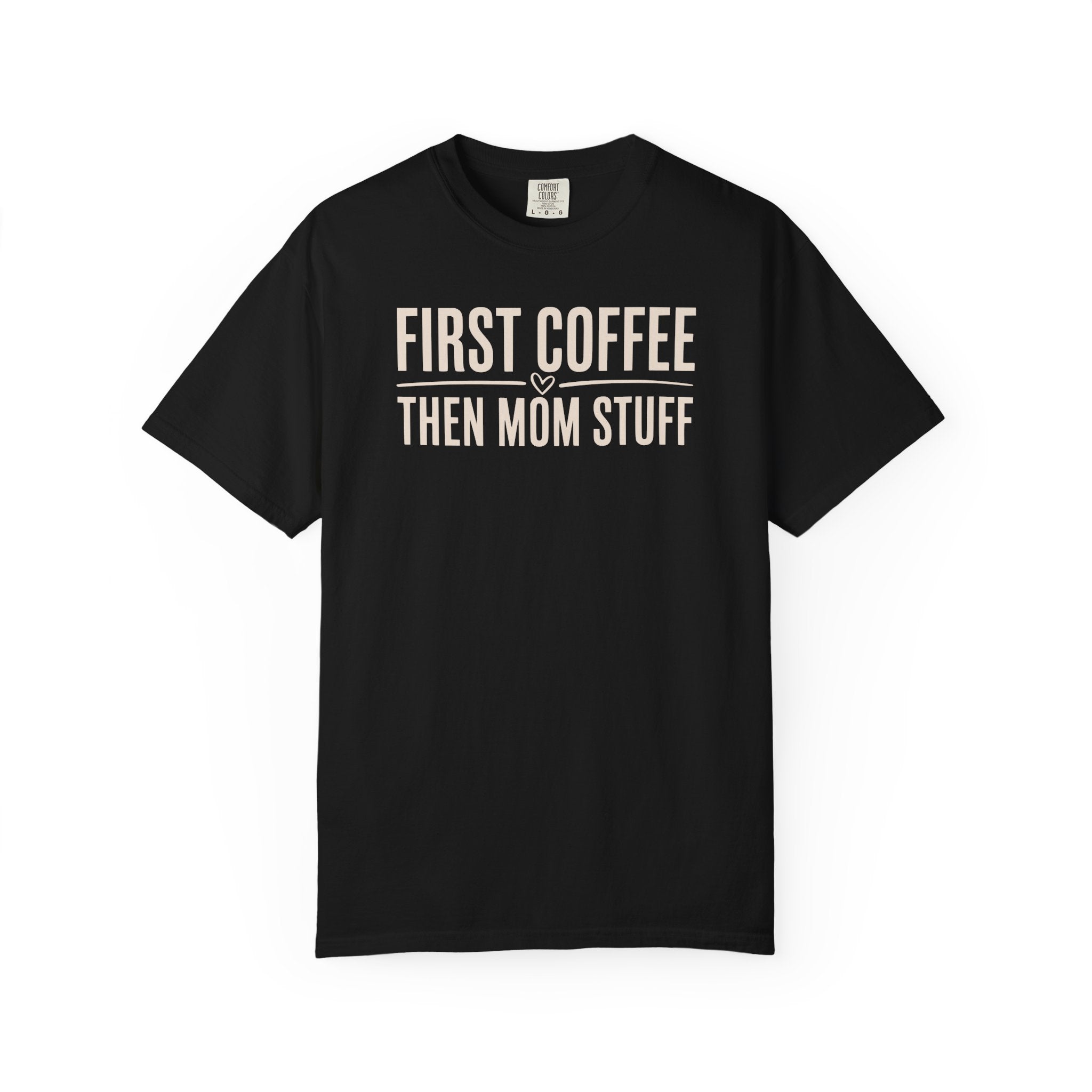 First Coffee Then Mom Stuff Heart T-shirt