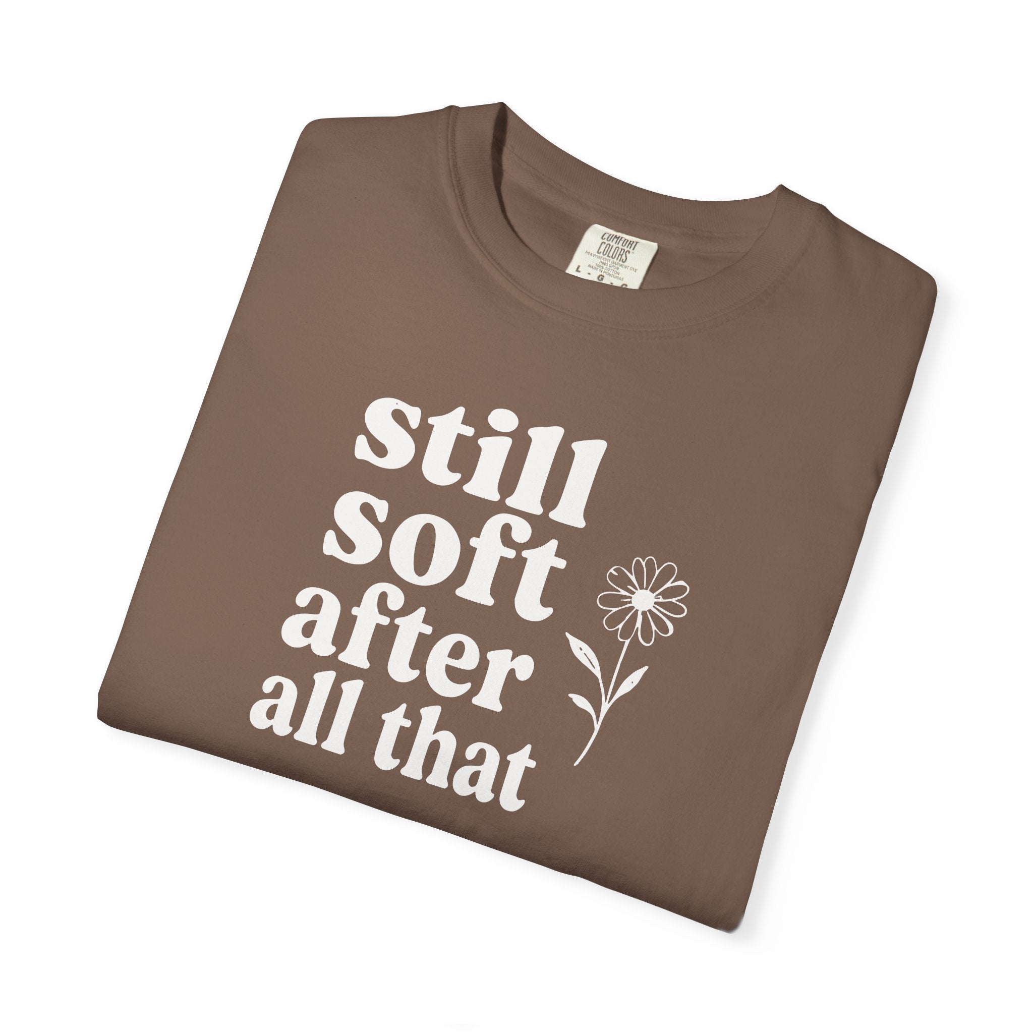 Still Soft After All That Flower T-shirt