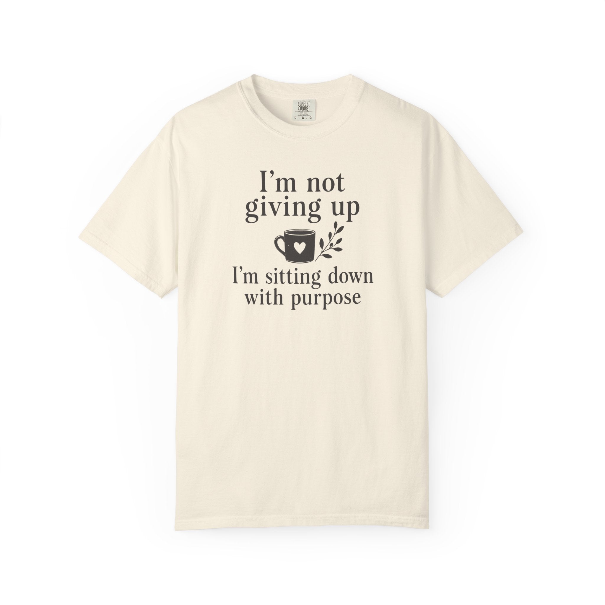 I'm Not Giving Up I'm Sitting Down with Purpose T-shirt