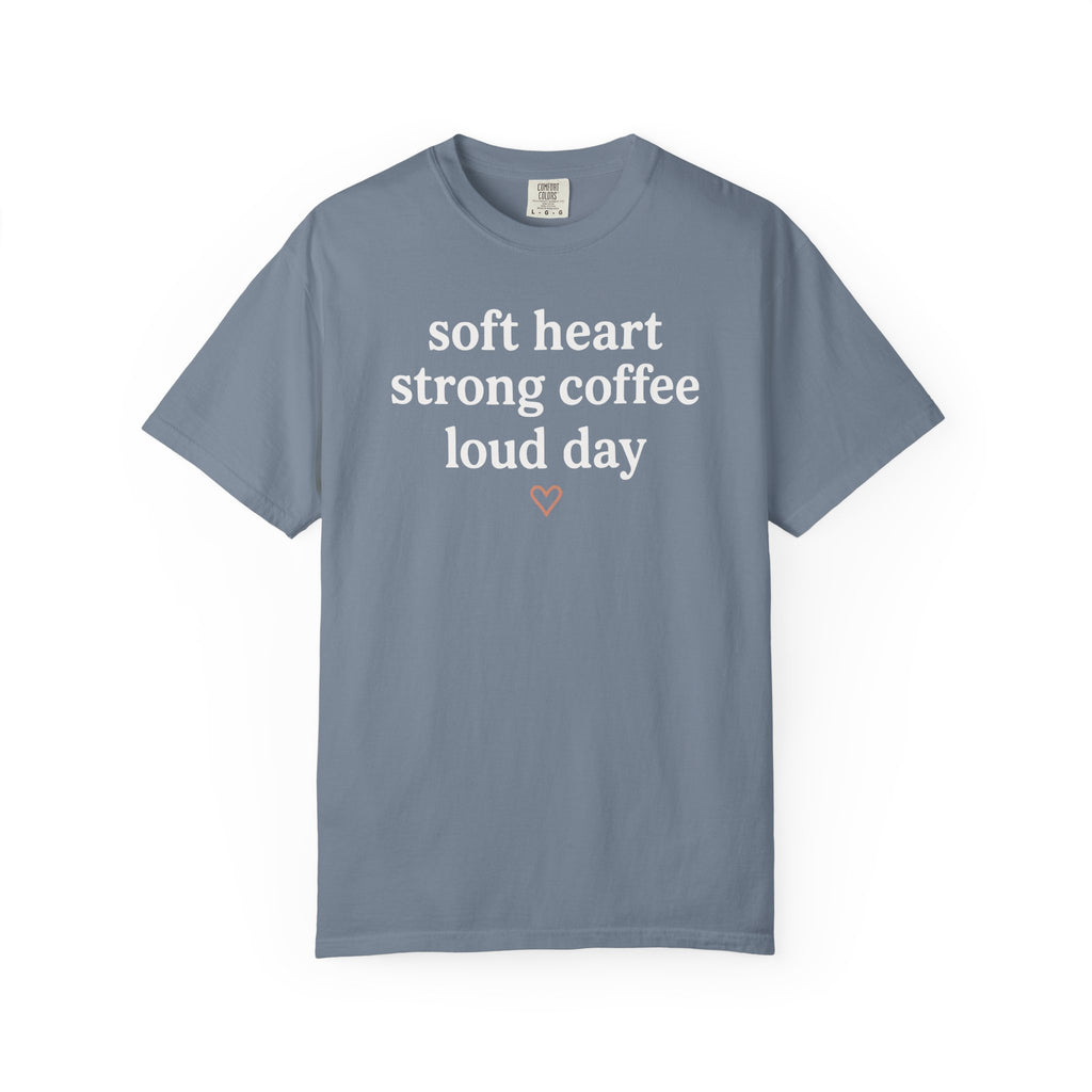 Soft Heart Strong Coffee Loud Day Heart T-shirt