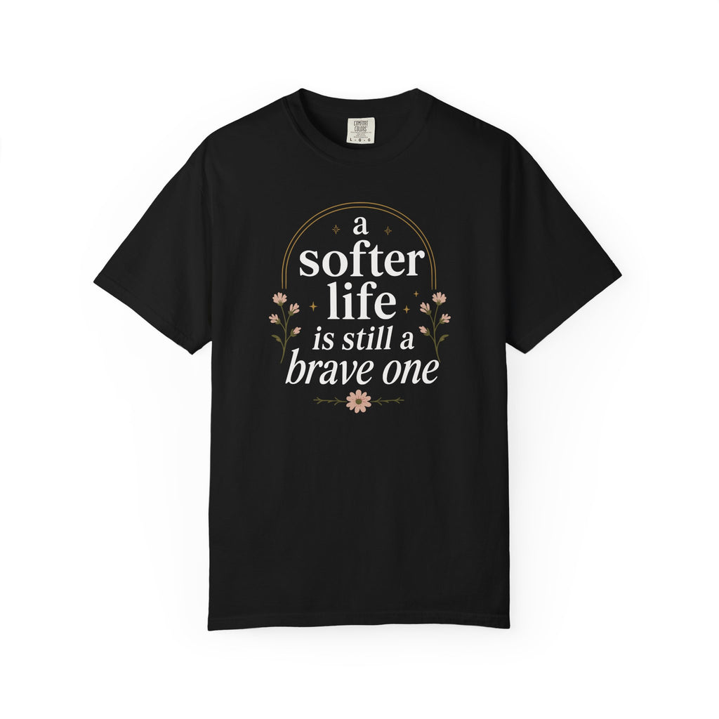 A Softer Life Is Still A Brave One Floral T-shirt