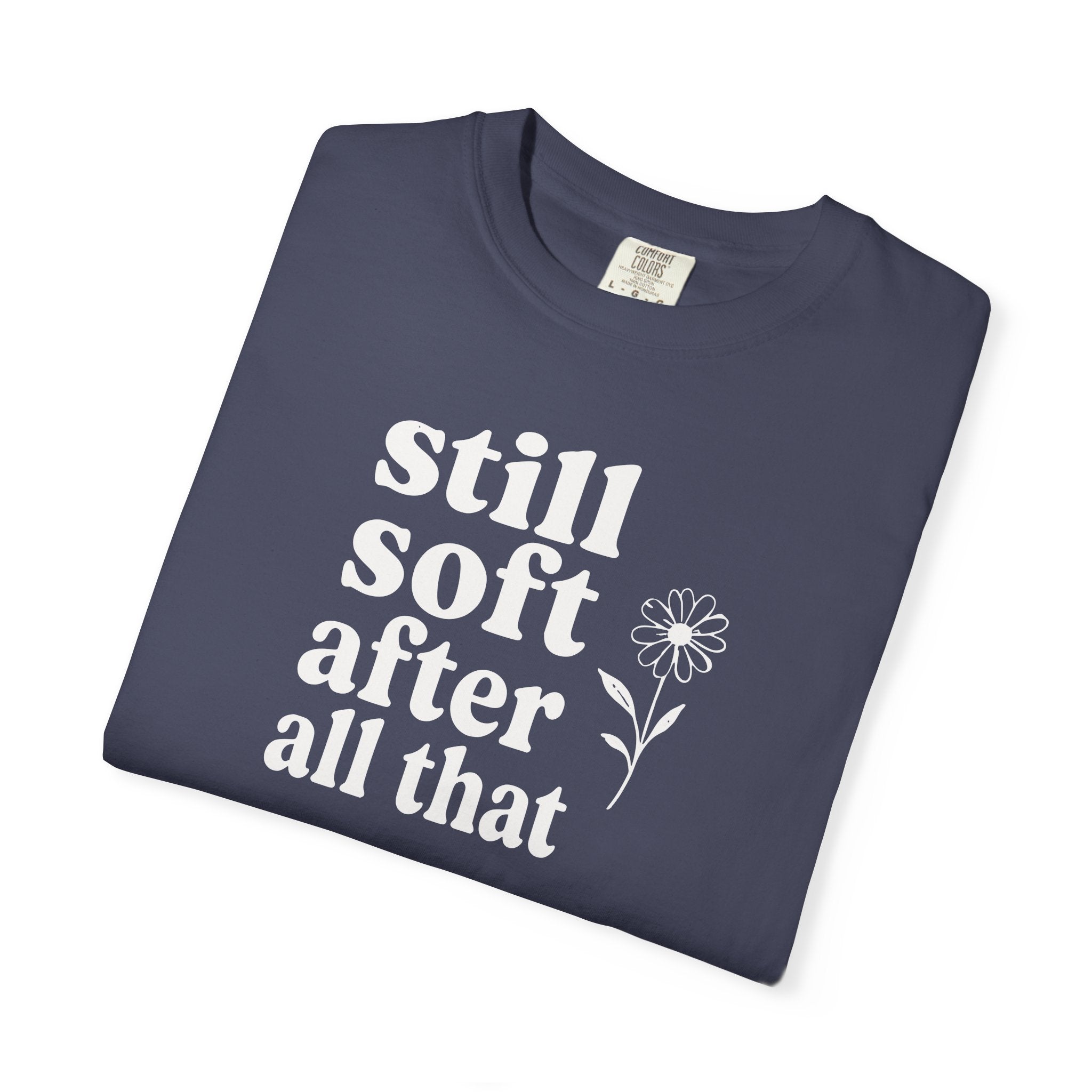 Still Soft After All That Flower T-shirt