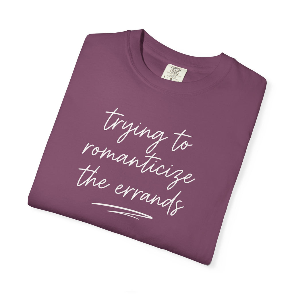 Trying to Romanticize the Errands T-shirt