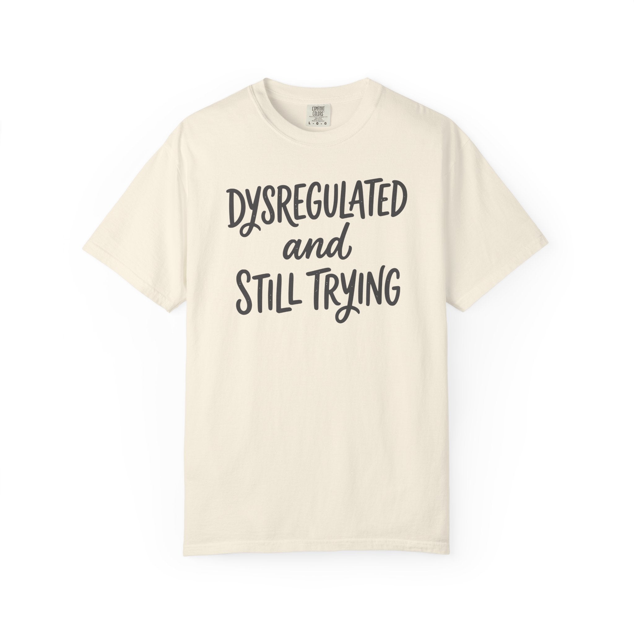 Dysregulated and Still Trying Script T-shirt
