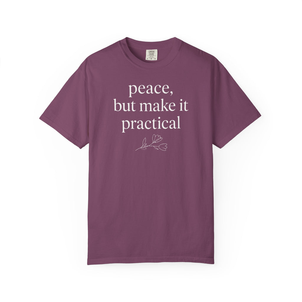Peace But Make It Practical T-shirt T-shirt
