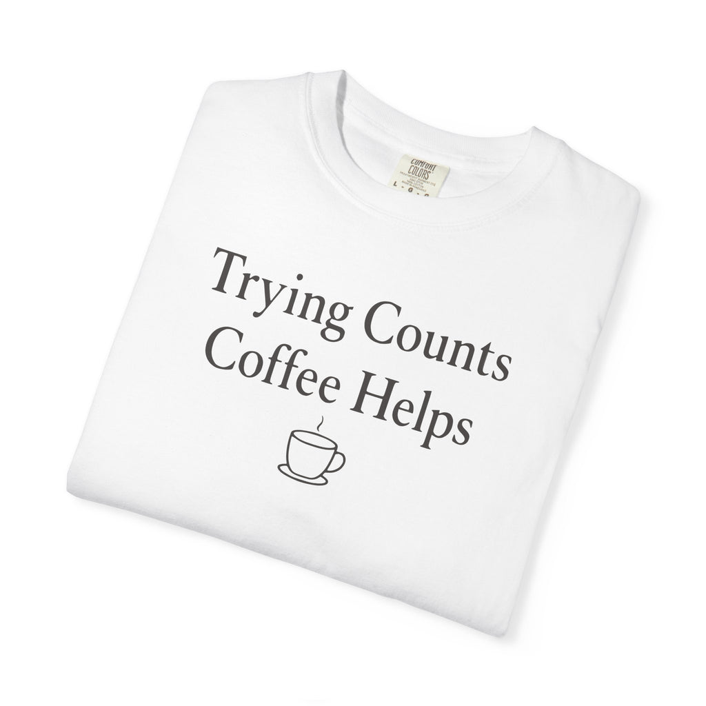 Trying Counts Coffee Helps Mug T-shirt