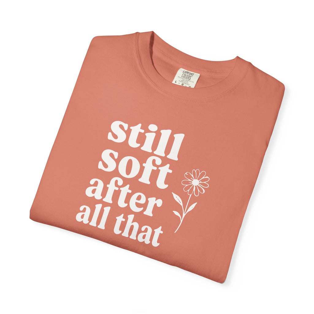 Still Soft After All That Flower T-shirt