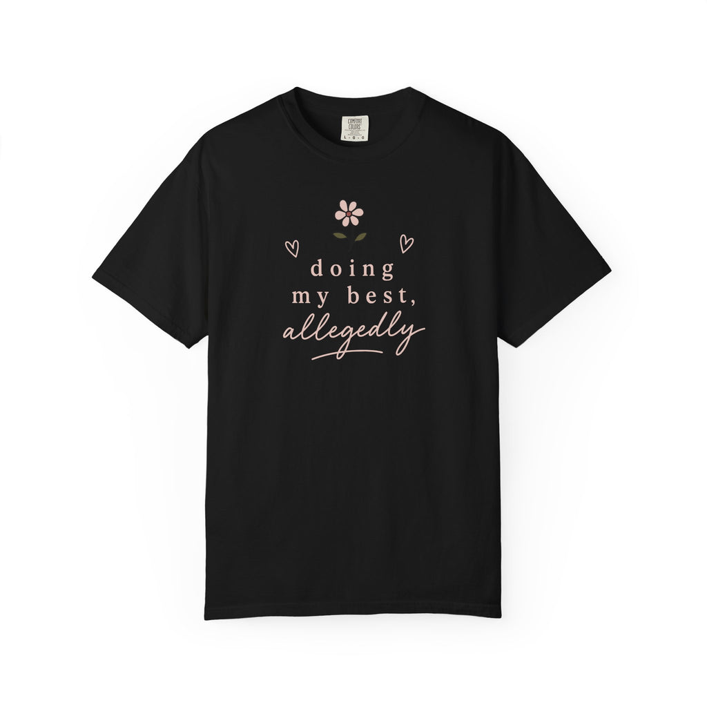 Doing My Best Allegedly Flower T-shirt