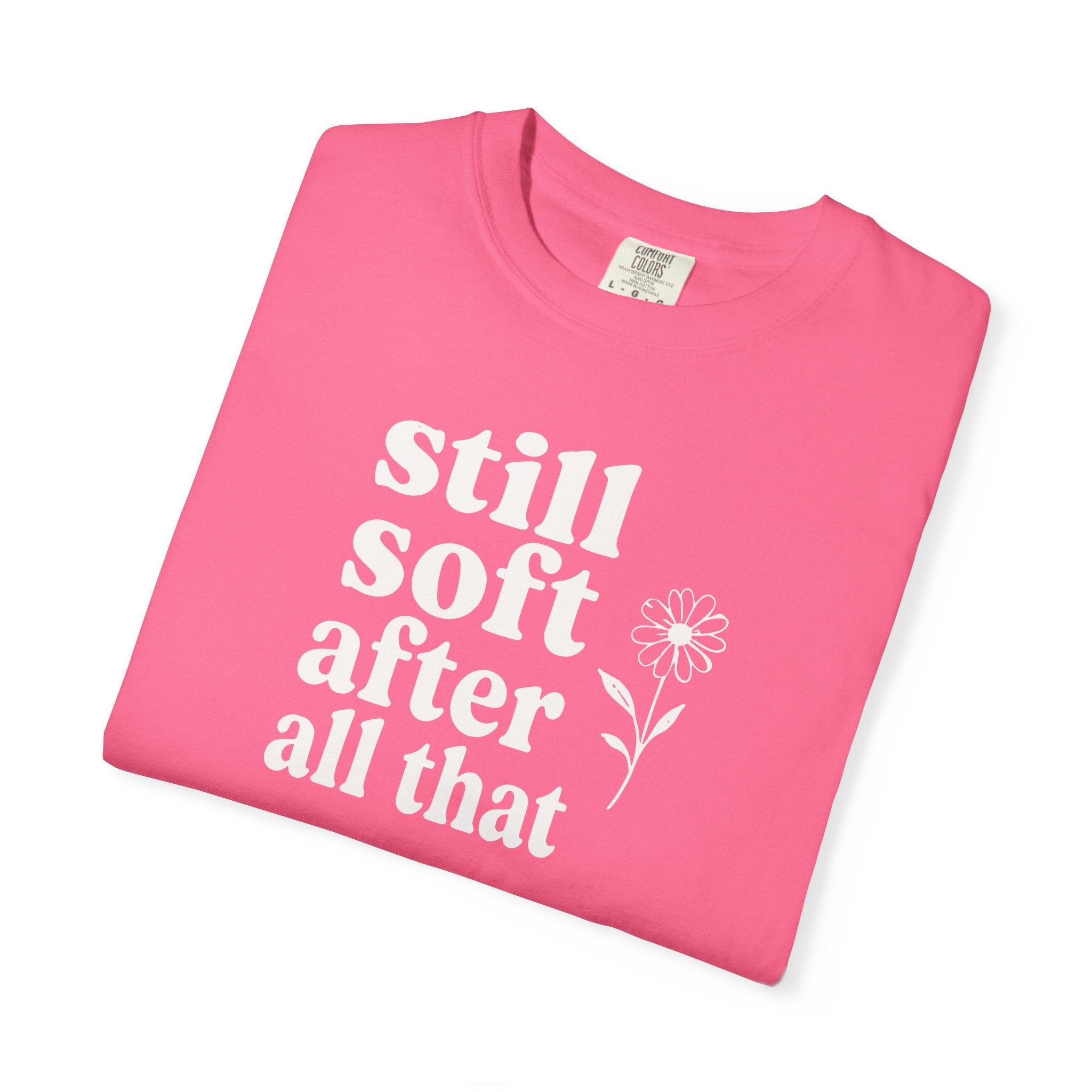 Still Soft After All That Flower T-shirt