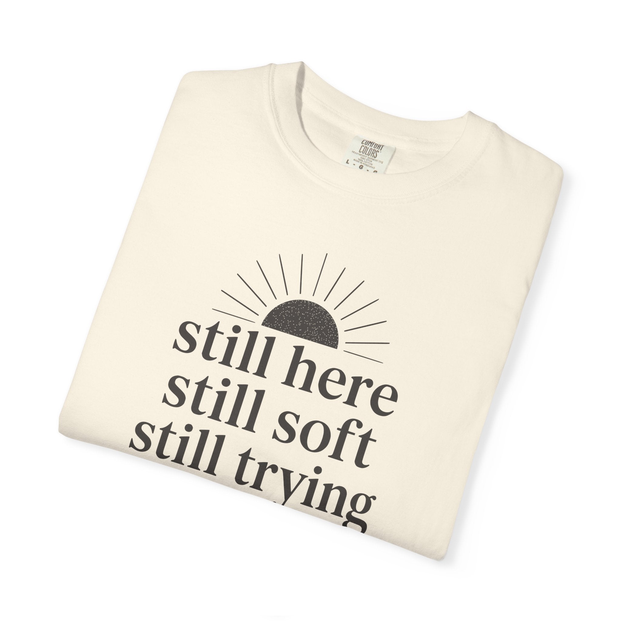Still Here Still Soft Still Trying Sunrise T-shirt