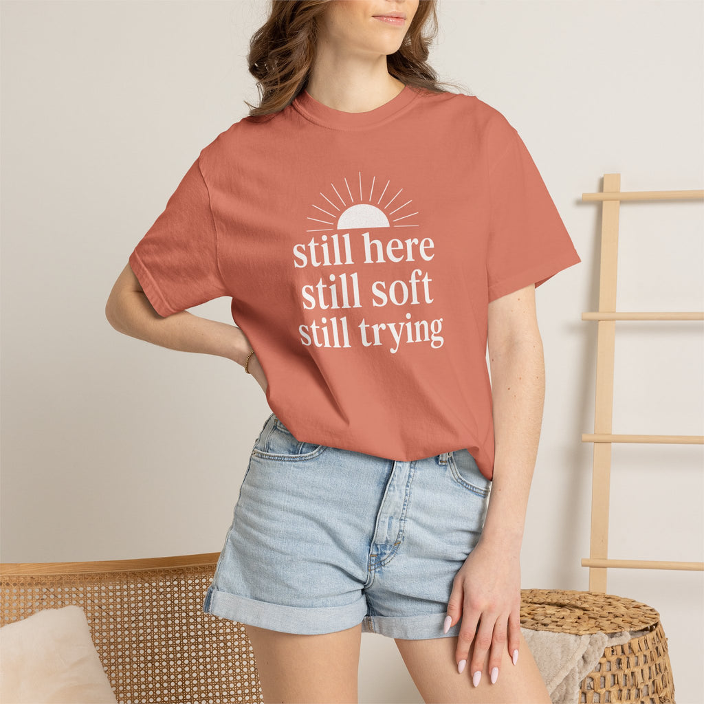 Still Here Still Soft Still Trying Sunrise T-shirt