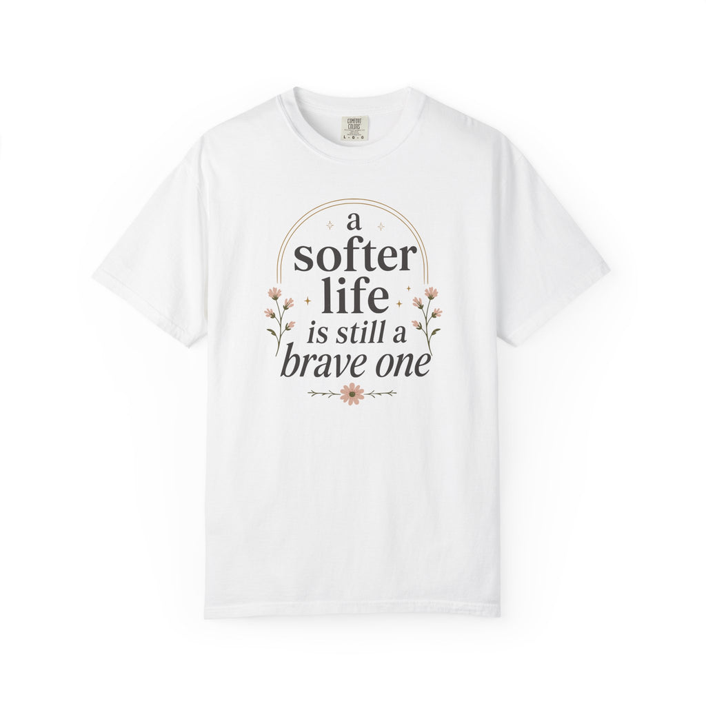 A Softer Life Is Still A Brave One Floral T-shirt