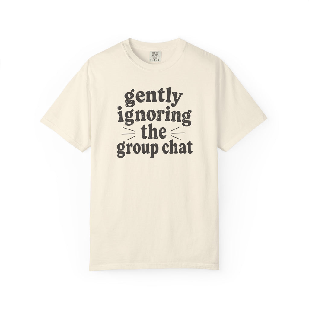 Gently Ignoring the Group Chat T-shirt