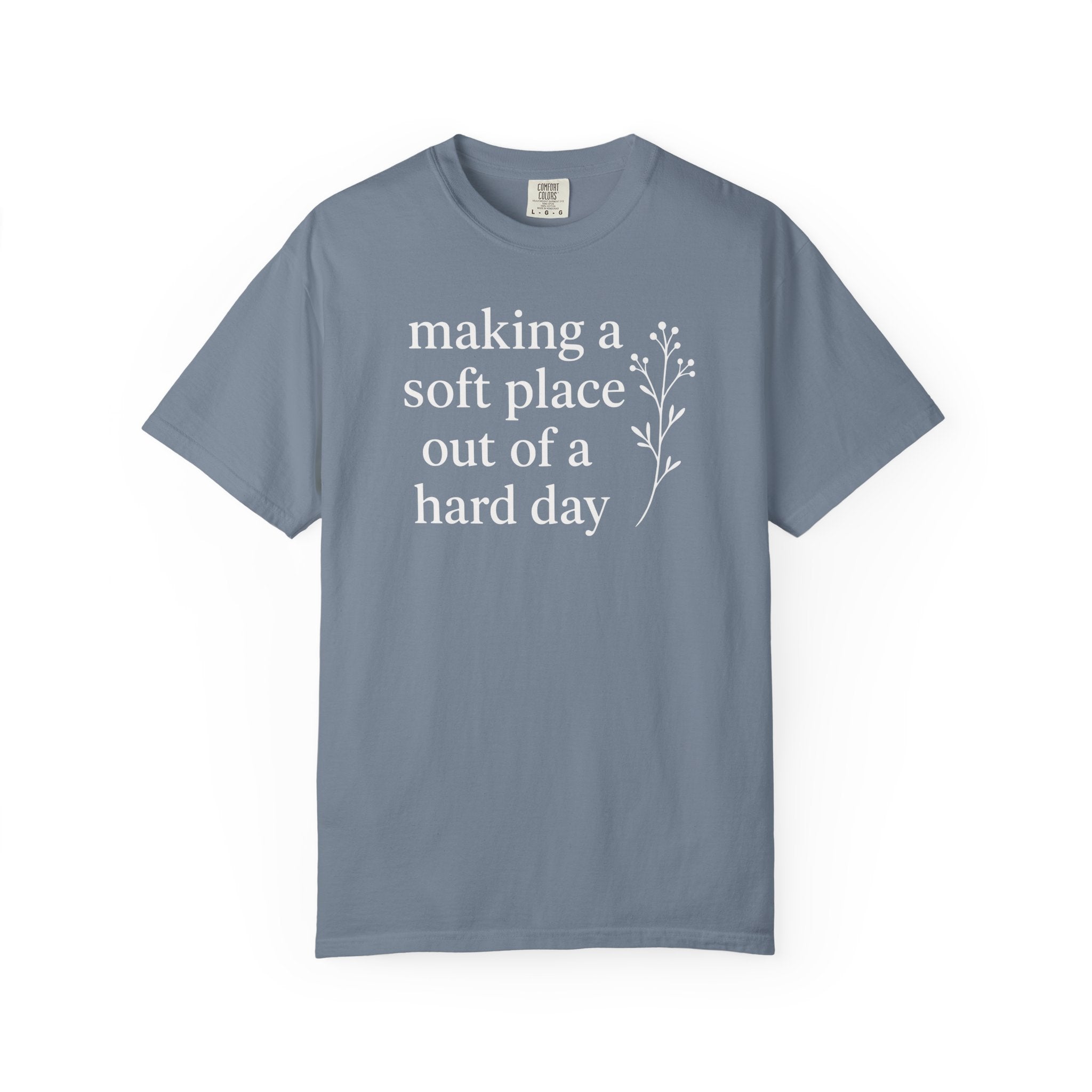 Making A Soft Place Out of A Hard Day T-shirt