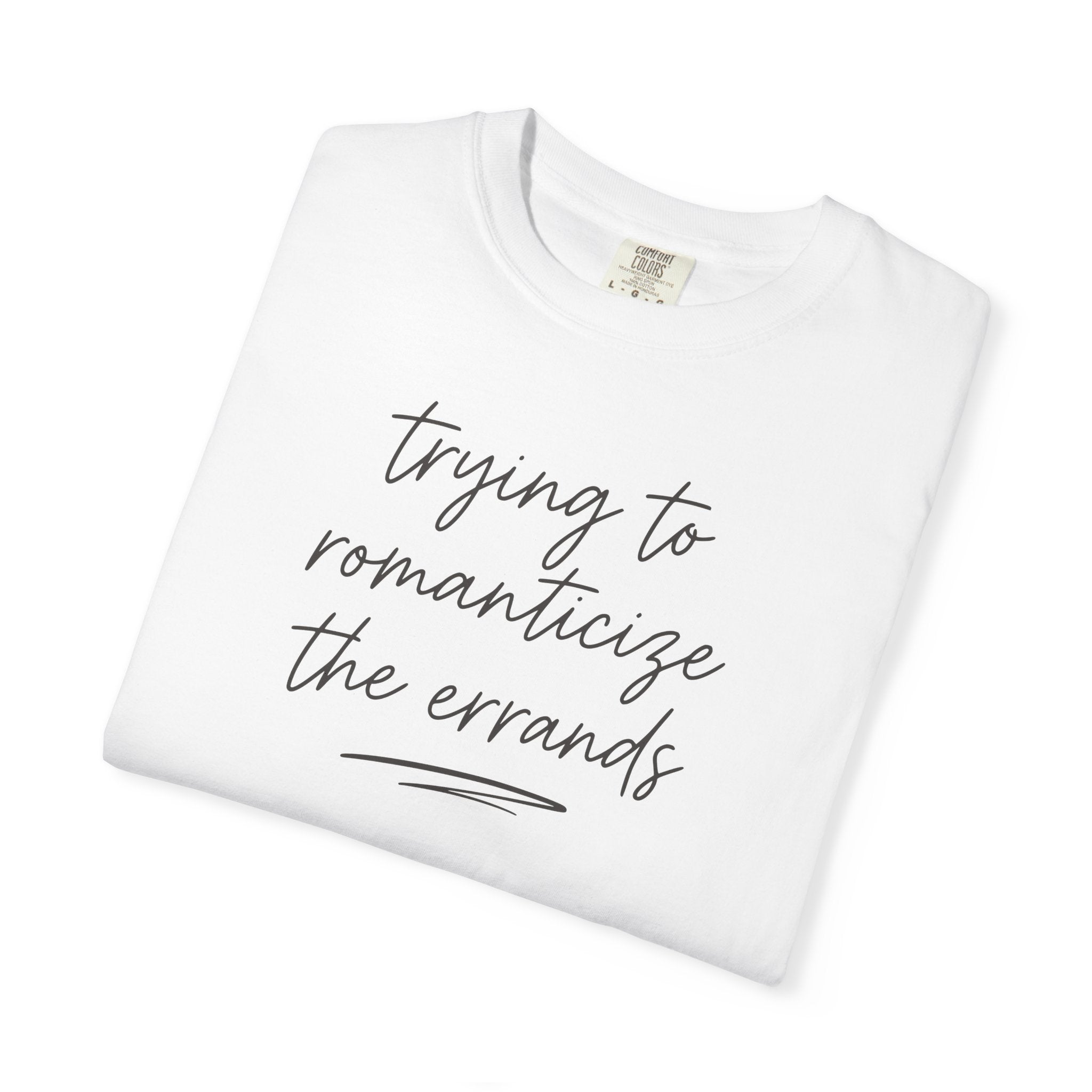 Trying to Romanticize the Errands T-shirt