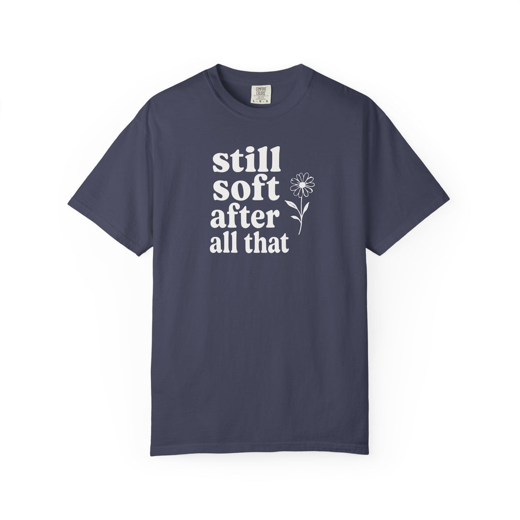 Still Soft After All That Flower T-shirt