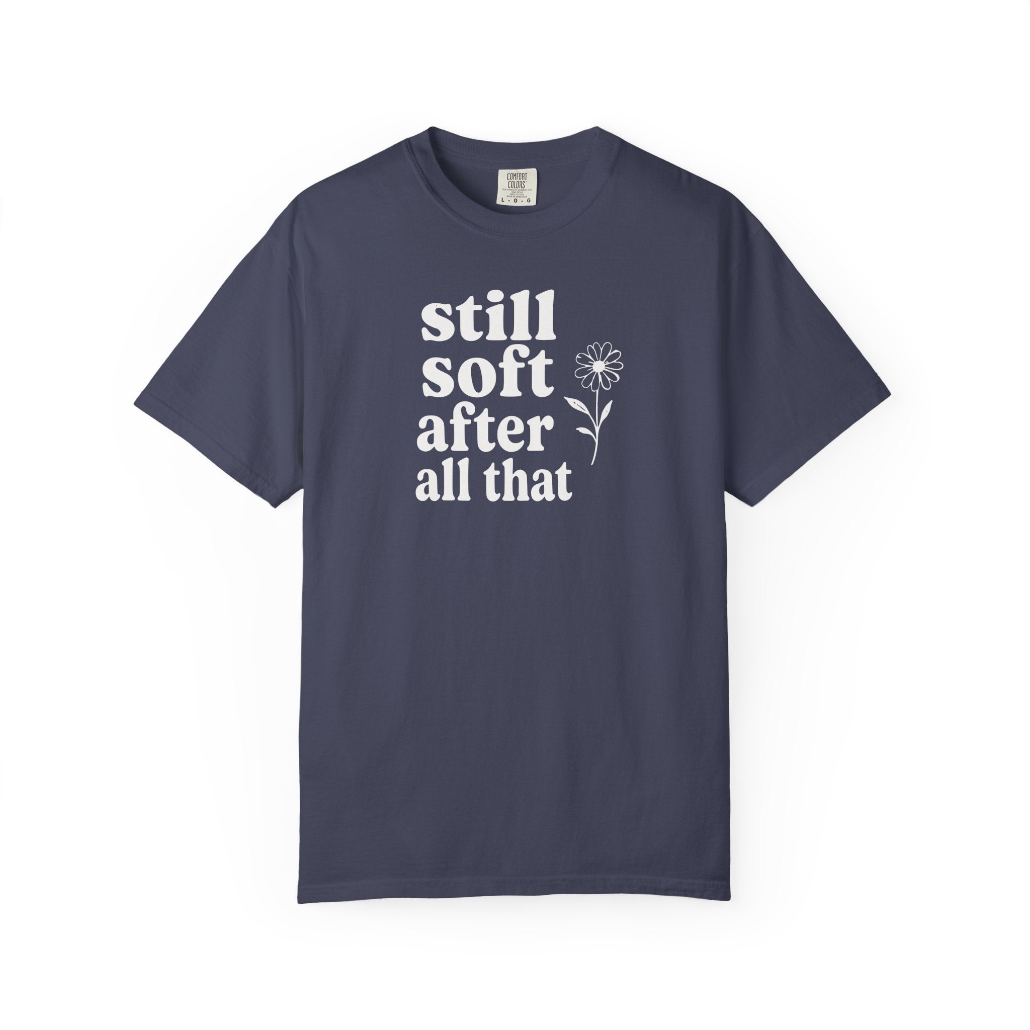 Still Soft After All That Flower T-shirt