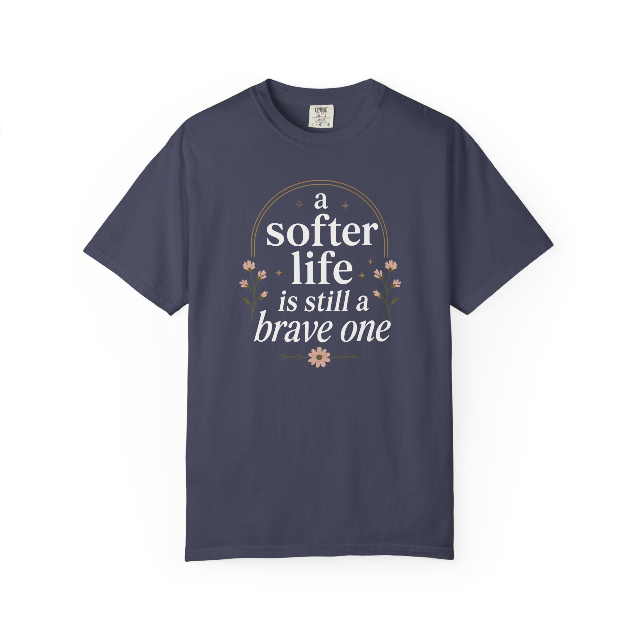 A Softer Life Is Still A Brave One Floral T-shirt