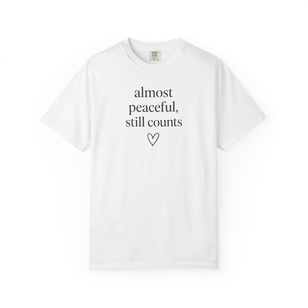Almost Peaceful Still Counts T-shirt