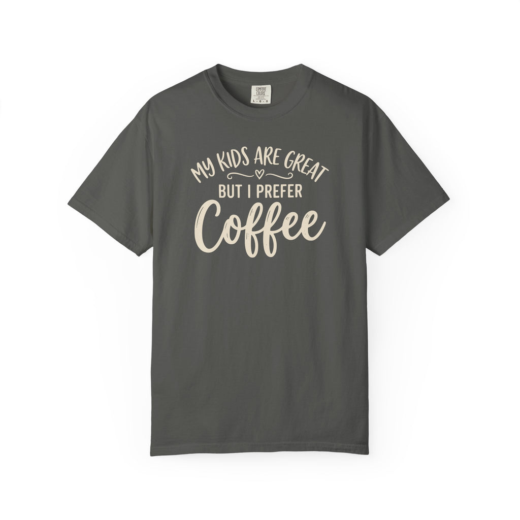 My Kids Are Great But I Prefer Coffee  T-shirt