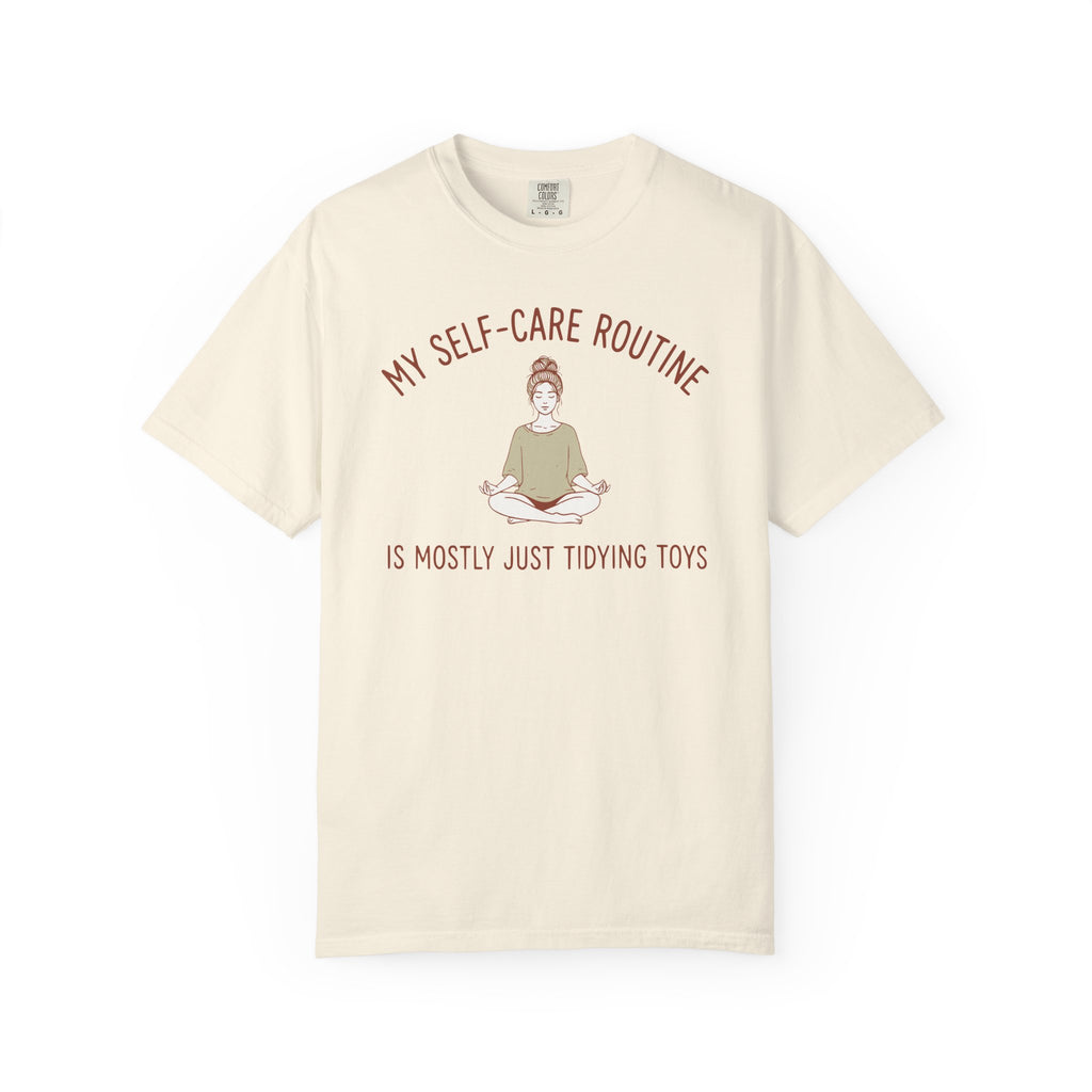 My Self-Care Routine is Mostly Just Tidying Toys T-shirt