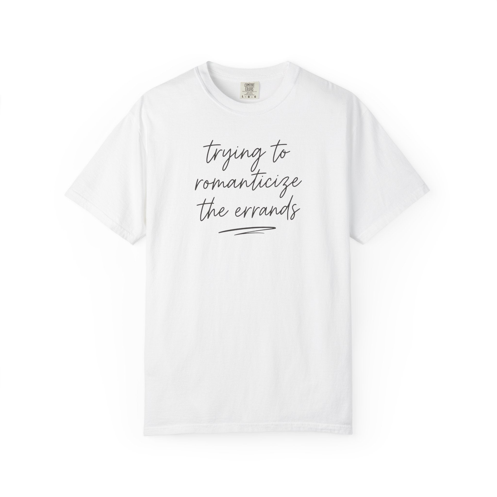 Trying to Romanticize the Errands T-shirt