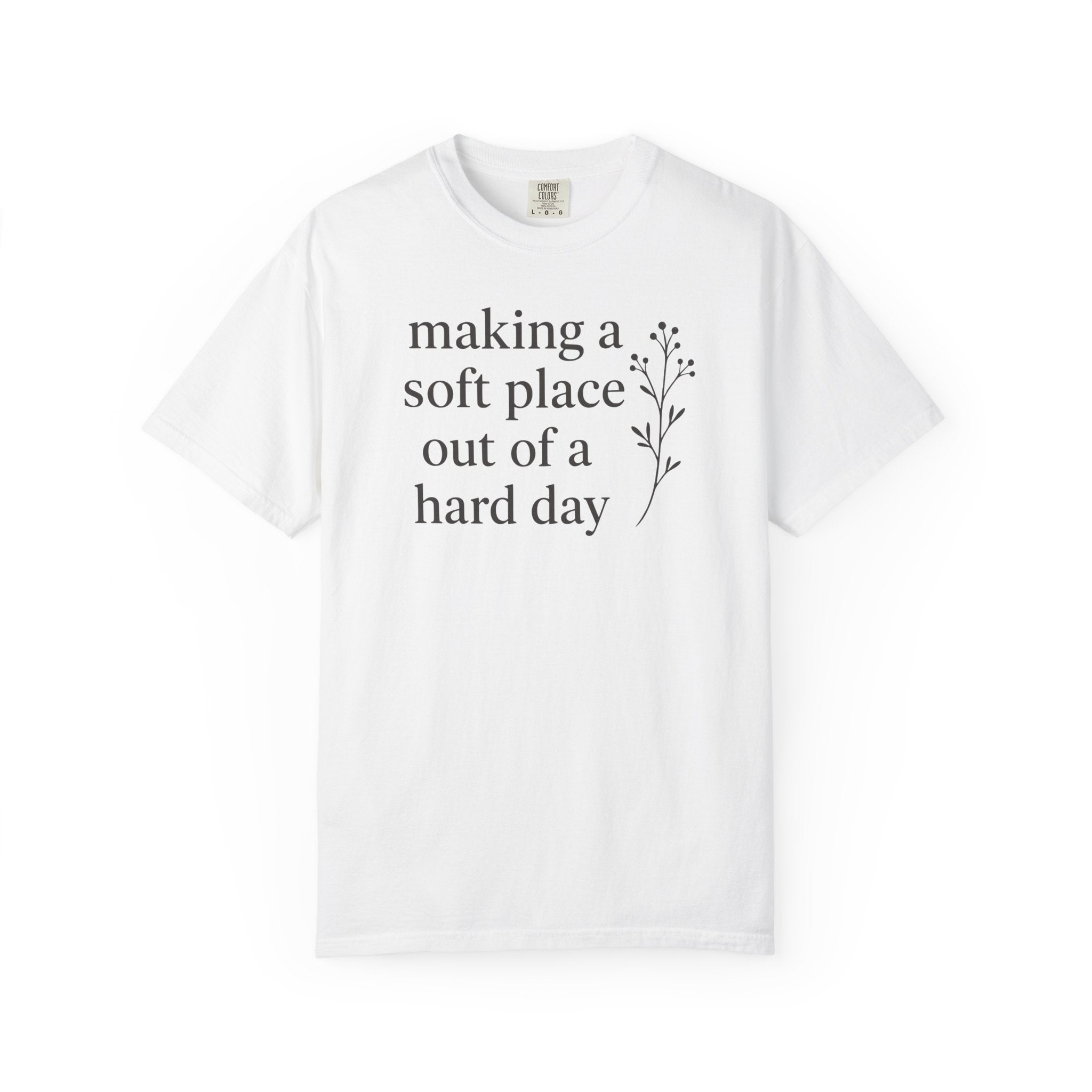 Making A Soft Place Out of A Hard Day T-shirt