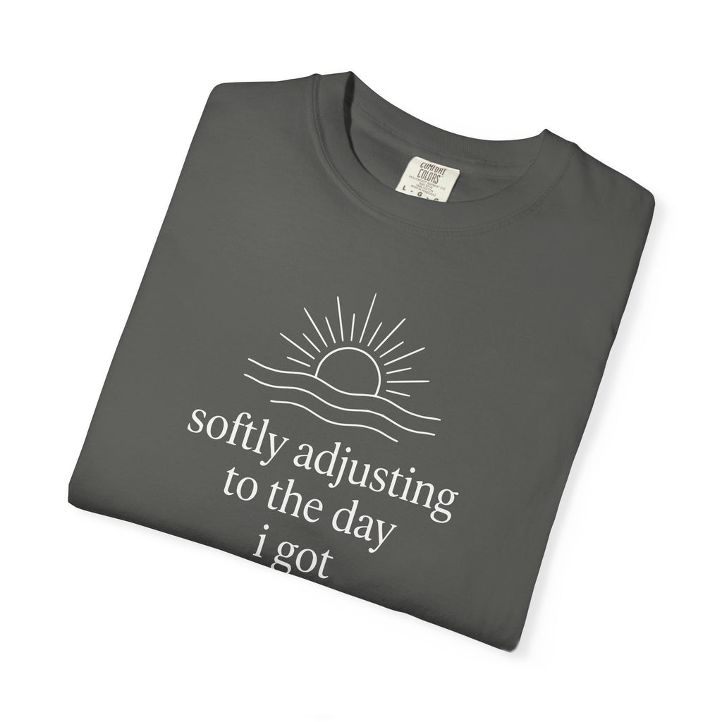 Softly Adjusting to the Day I Got T-shirt