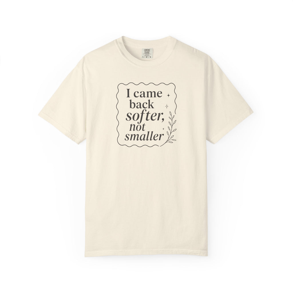 I Came Back Softer Not Smaller T-shirt